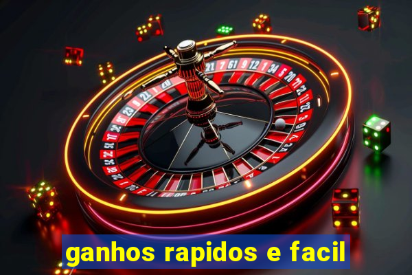 ganhos rapidos e facil