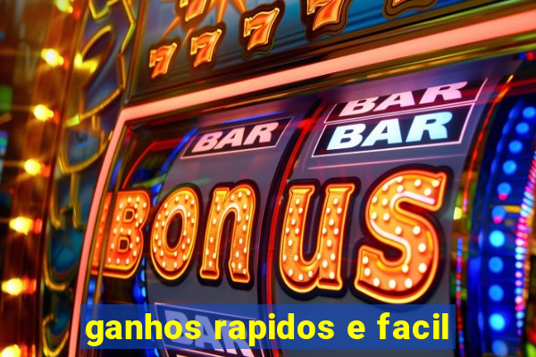 ganhos rapidos e facil