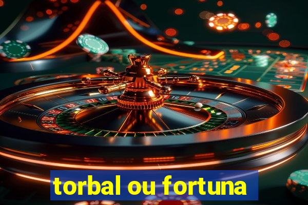 torbal ou fortuna