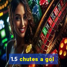 1.5 chutes a gol