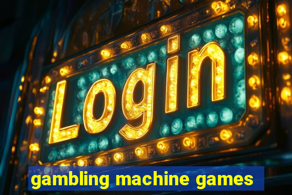 gambling machine games