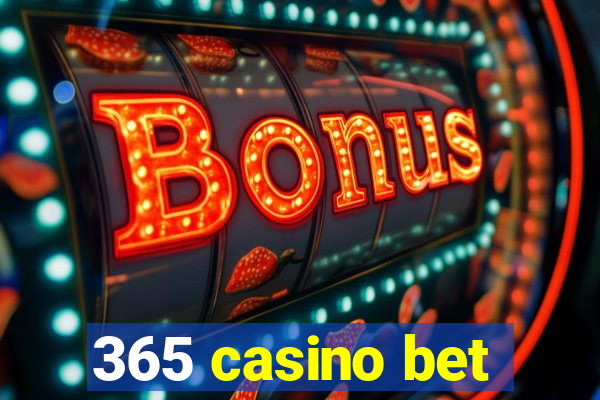 365 casino bet