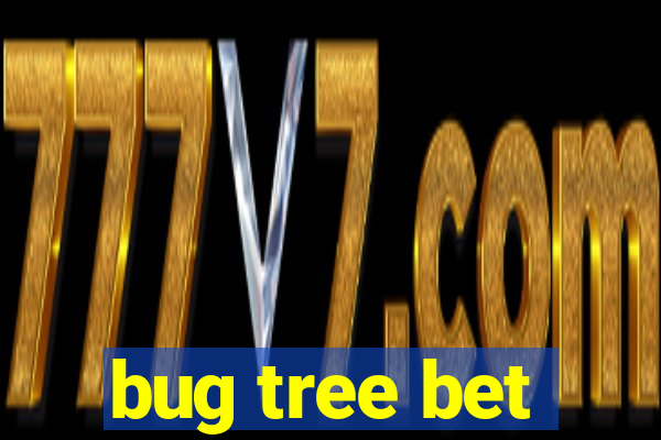 bug tree bet