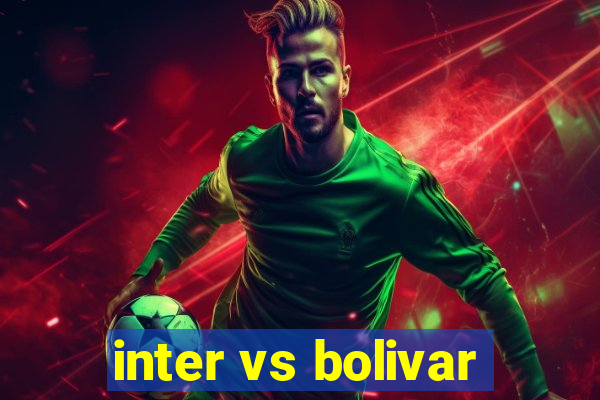 inter vs bolivar