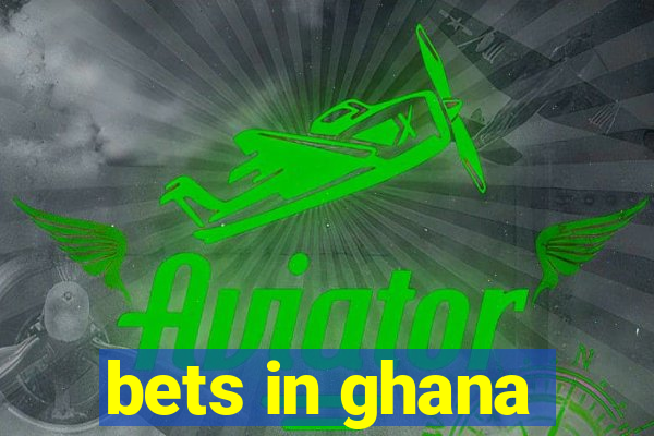 bets in ghana