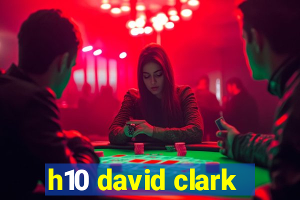 h10 david clark