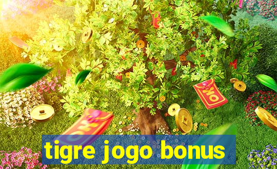 tigre jogo bonus