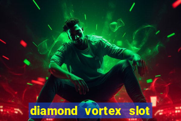 diamond vortex slot free play