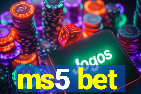 ms5 bet