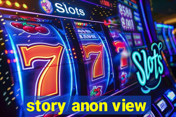 story anon view