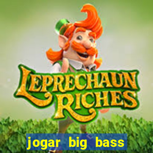 jogar big bass splash gratis