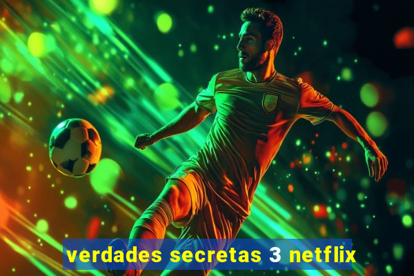 verdades secretas 3 netflix