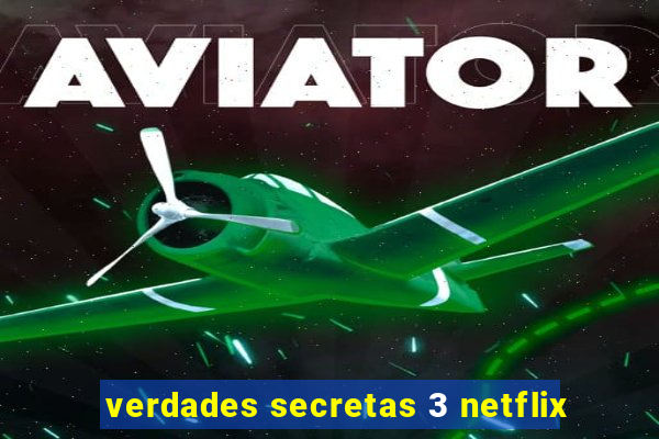 verdades secretas 3 netflix