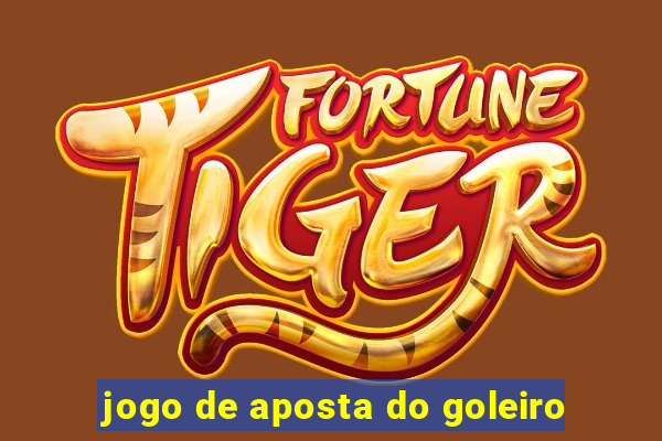 jogo de aposta do goleiro