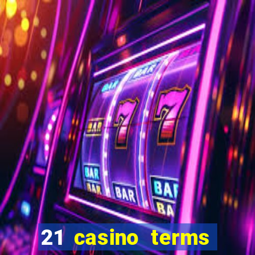 21 casino terms and conditions