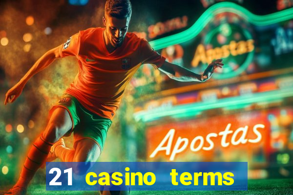 21 casino terms and conditions