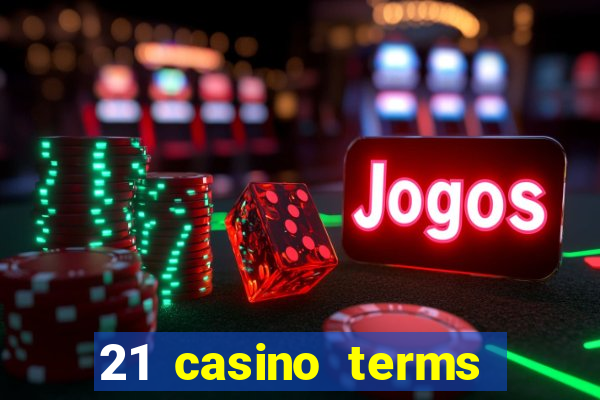 21 casino terms and conditions