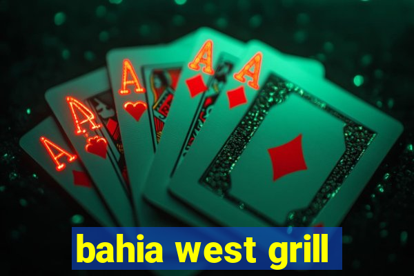 bahia west grill