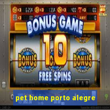 pet home porto alegre