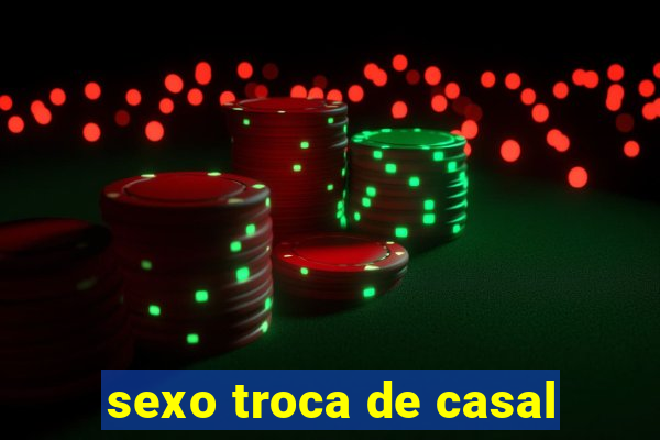 sexo troca de casal