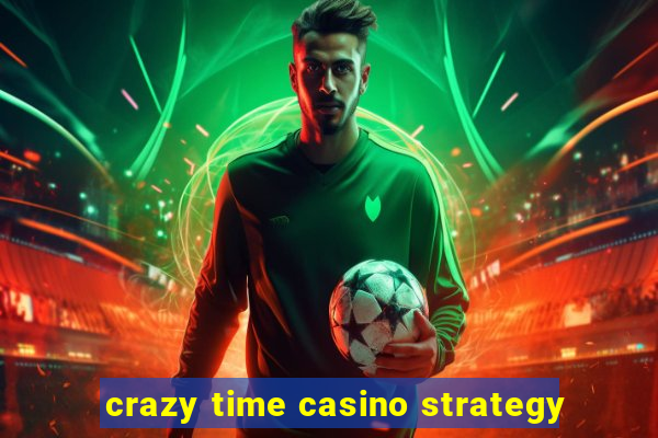 crazy time casino strategy