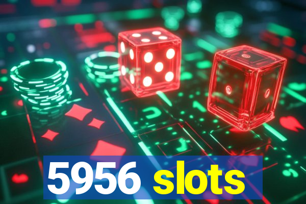 5956 slots