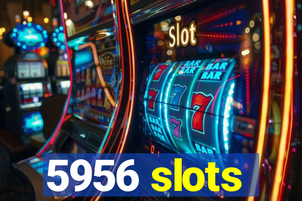 5956 slots