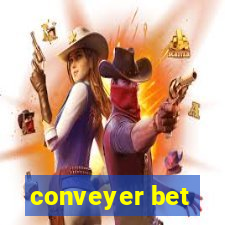 conveyer bet