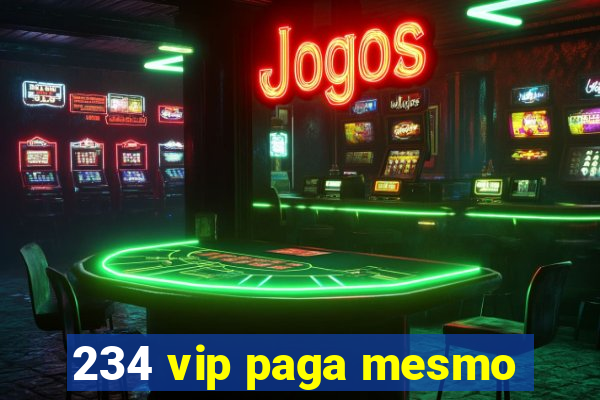 234 vip paga mesmo