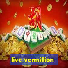 live vermillion