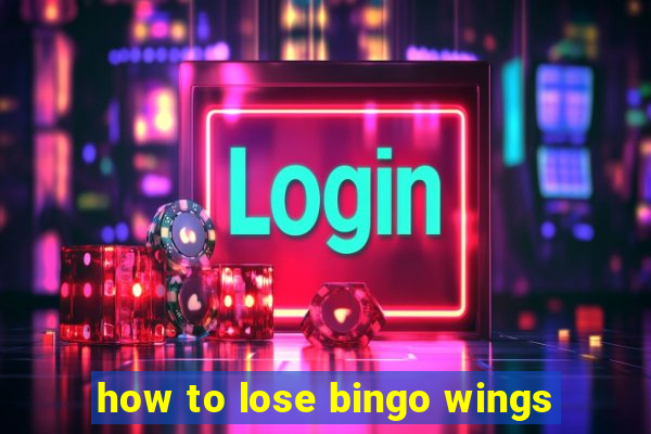 how to lose bingo wings