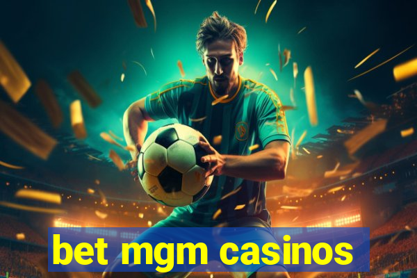 bet mgm casinos