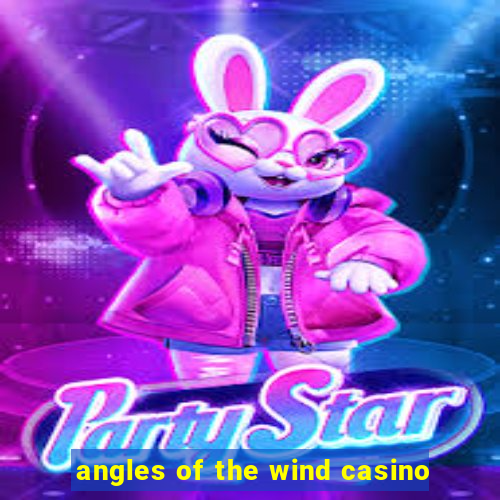 angles of the wind casino