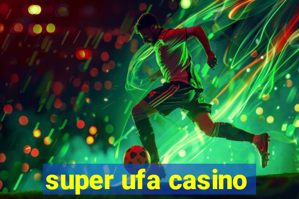 super ufa casino