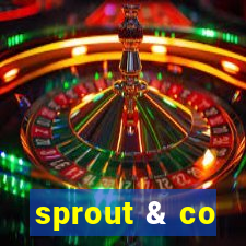 sprout & co