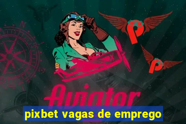 pixbet vagas de emprego