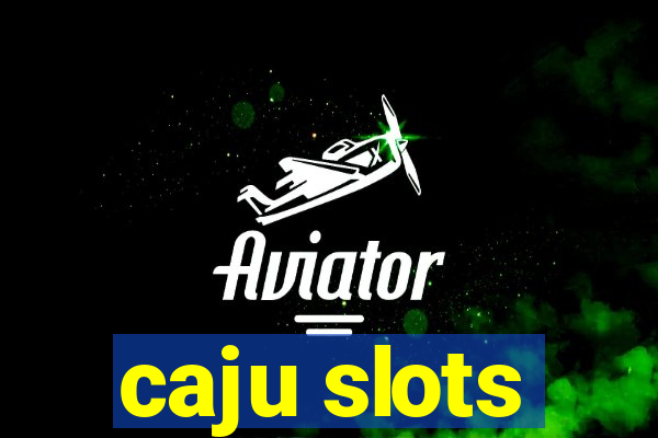 caju slots