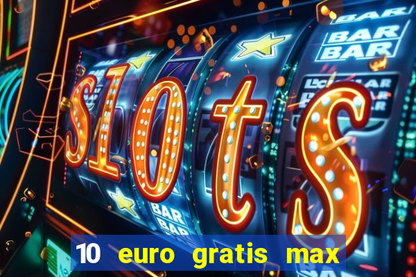 10 euro gratis max casino ohne einzahlung