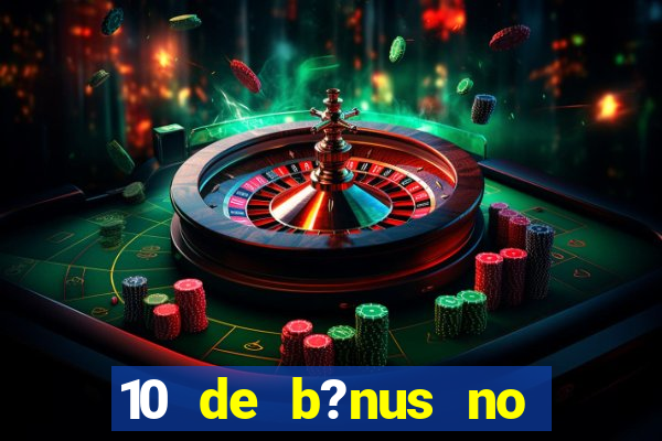 10 de b?nus no cadastro sem depósito