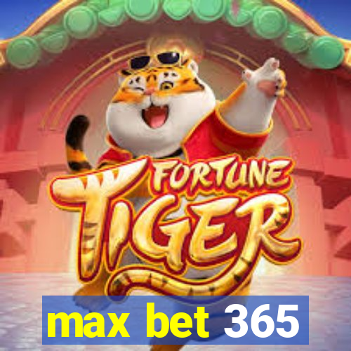 max bet 365