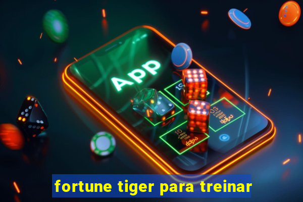 fortune tiger para treinar