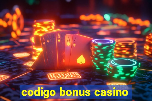 codigo bonus casino