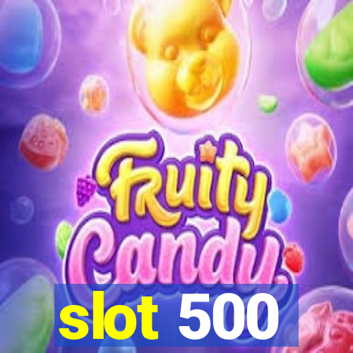 slot 500