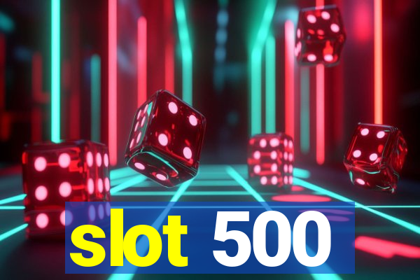 slot 500