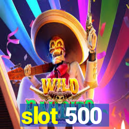 slot 500