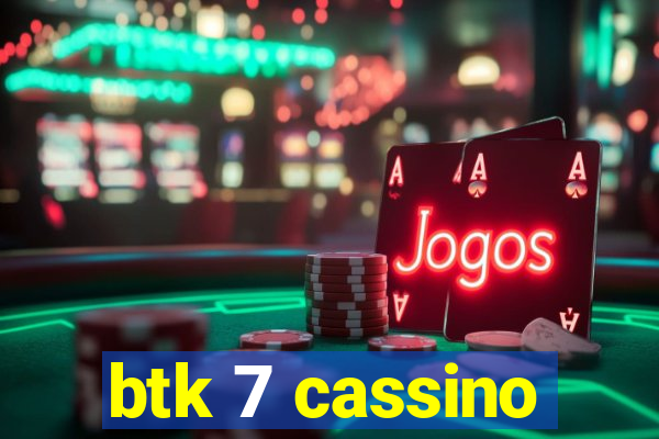 btk 7 cassino