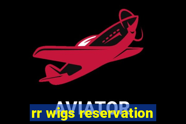 rr wigs reservation