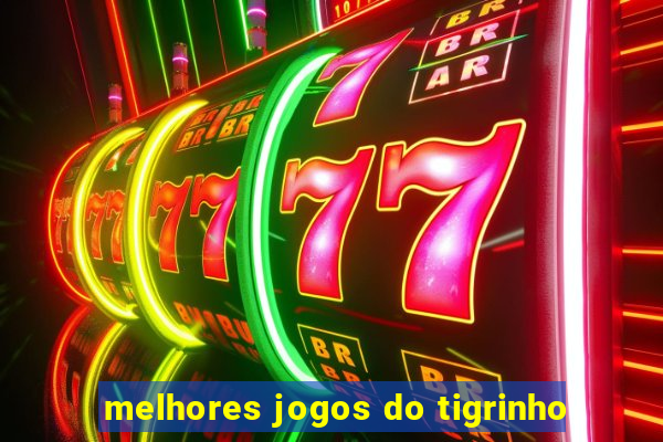 melhores jogos do tigrinho