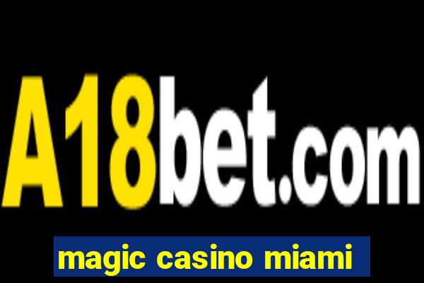 magic casino miami