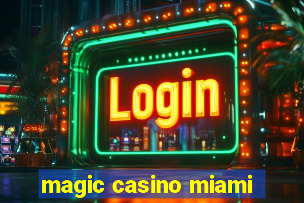 magic casino miami